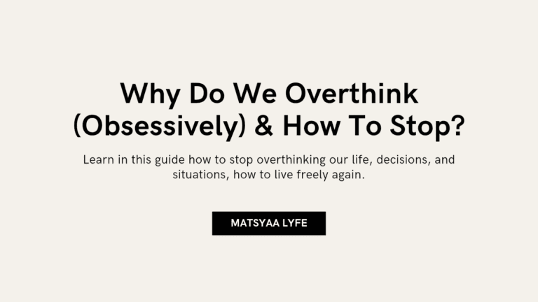 Why do we overthink (Obsessively) & 7 Ways to Finally Stop