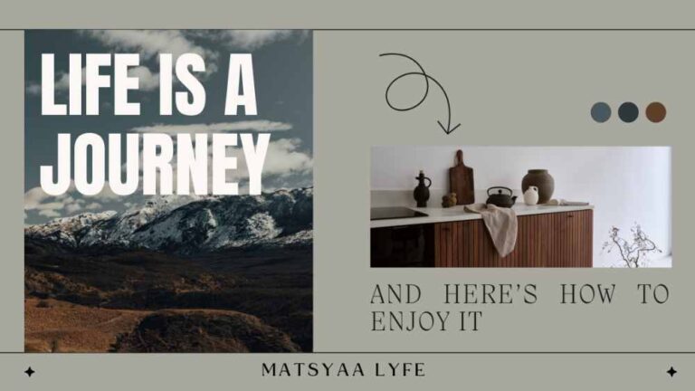Life is A Journey And Here’s How to Enjoy It