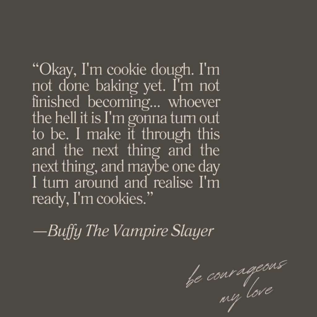 Inspirational and motivational quotes. From Buffy The Vampire Slayer